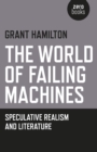 World of Failing Machines, The - Speculative Realism and Literature - Book