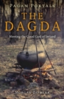 Pagan Portals - the Dagda : Meeting the Good God of Ireland - eBook