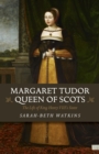 Margaret Tudor, Queen of Scots : The Life of King Henry VIII's Sister - eBook