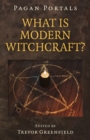 Pagan Portals - What is Modern Witchcraft? : Contemporary developments in the ancient craft - Book