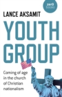 Youth Group : Coming of age in the church of Christian nationalism - Book