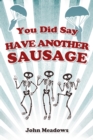 You Did Say Have Another Sausage : A Collection of Humorous, Anecdotal True Stories - eBook