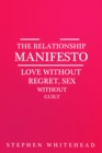 The Relationship Manifesto : Love without regret, Sex without guilt - eBook