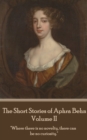 The Short Stories of Aphra Behn - Volume II : "Where there is no novelty, there can be no curiosity." - eBook