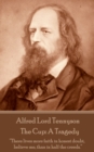 The Cup: A Tragedy : "There lives more faith in honest doubt, believe me, than in half the creeds." - eBook
