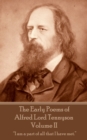 The Early Poems of Alfred Lord Tennyson - Volume II : "I am a part of all that I have met." - eBook