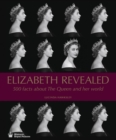 Elizabeth Revealed : 500 Facts About The Queen and Her World - Book