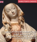 Skulpturensammlung und Museum fur Byzantinische Kunst : Staatliche Museen zu Berlin - Book