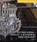 Kutna Hora - Sedlec: Cathedral Church and Ossuary : Director's Choice - Book