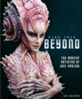 Star Trek Beyond : The Makeup Artistry of Joel Harlow - Book