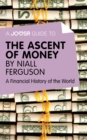 A Joosr Guide to... The Ascent of Money by Niall Ferguson : A Financial History of the World - eBook