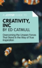 A Joosr Guide to... Creativity, Inc by Ed Catmull : Overcoming the Unseen Forces That Stand in the Way of True Inspiration - eBook