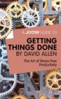 A Joosr Guide to... Getting Things Done by David Allen : The Art of Stress-Free Productivity - eBook