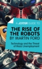 A Joosr Guide to... The Rise of the Robots by Martin Ford : Technology and the Threat of Mass Unemployment - eBook