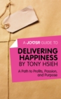 A Joosr Guide to... Delivering Happiness by Tony Hsieh : A Path to Profits, Passion, and Purpose - eBook