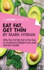 A Joosr Guide to... Eat Fat Get Thin by Mark Hyman : Why the Fat We Eat Is the Key to Sustained Weight Loss and Vibrant Health - eBook