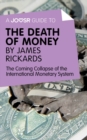 A Joosr Guide to... The Death of Money by James Rickards : The Coming Collapse of the International Monetary System - eBook