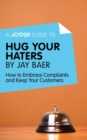 A Joosr Guide to... Hug Your Haters by Jay Baer : How to Embrace Complaints and Keep Your Customers - eBook