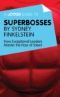 A Joosr Guide to... Superbosses by Sydney Finkelstein : How Exceptional Leaders Master the Flow of Talent - eBook