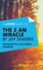 A Joosr Guide to... The 5 AM Miracle by Jeff Sanders : Dominate Your Day Before Breakfast - eBook