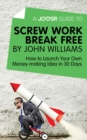 A Joosr Guide to... Screw Work Break Free by John Williams : How to Launch Your Own Money-Making Idea in 30 Days - eBook