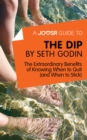 A Joosr Guide to... The Dip by Seth Godin : The Extraordinary Benefits of Knowing When to Quit (and When to Stick) - eBook