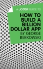 A Joosr Guide to... How to Build a Billion Dollar App by George Berkowski - eBook