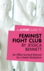 A Joosr Guide to... Feminist Fight Club by Jessica Bennett : An Office Survival Manual for a Sexist Workplace - eBook