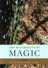 The Materiality of Magic : An artifactual investigation into ritual practices and popular beliefs - Book