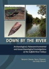 Down By The River : Archaeological, Palaeoenvironmental and Geoarchaeological Investigations of The Suffolk River Valleys - Book