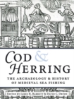 Cod and Herring : The Archaeology and History of Medieval Sea Fishing - Book