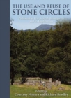 The Use and Reuse of Stone Circles : Fieldwork at five Scottish monuments and its implications - Book