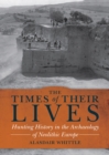 The Times of Their Lives : Hunting History in the Archaeology of Neolithic Europe - eBook