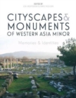 Cityscapes and Monuments of Western Asia Minor : Memories and Identities - Book