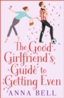 The Good Girlfriend's Guide to Getting Even : Funny and fresh, this is your next perfect romantic comedy - eBook