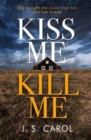 Kiss Me, Kill Me : Gripping. Twisty. Dark. Sinister. - Book