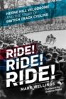 Ride! Ride! Ride! : Herne Hill Velodrome and the Story of British Track Cycling - Book