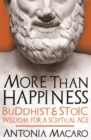 More Than Happiness : Buddhist and Stoic Wisdom for a Sceptical Age - Book