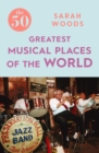 The 50 Greatest Musical Places - eBook