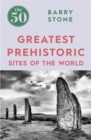 The 50 Greatest Prehistoric Sites of the World - Book