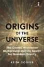 Origins of the Universe : The Cosmic Microwave Background and the Search for Quantum Gravity - Book