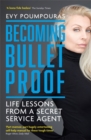 Becoming Bulletproof : Life Lessons from a Secret Service Agent - Book