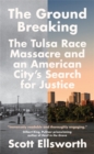 The Ground Breaking : The Tulsa Race Massacre and an American City's Search for Justice - Book