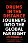 Drums In The Distance : Journeys Into the Global Far Right - Book