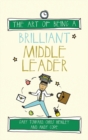 The Art of Being a Brilliant Middle Leader - Book