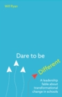 Dare to be Different : A leadership fable about transformational change in schools - eBook