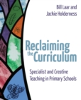 Reclaiming the Curriculum : Specialist and creative teaching in primary schools - eBook
