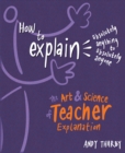 How to Explain Absolutely Anything to Absolutely Anyone : The art and science of teacher explanation - Book