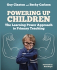 Powering Up Children : The Learning Power Approach to primary teaching (The Learning Power series) - eBook