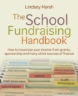The School Fundraising Handbook : How to maximise your income from grants, sponsorship and many other sources of finance - Book